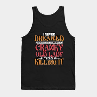 I Never Dreamed That One Day I'd Become a Cranky Old Lady Tank Top